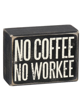 Box Sign - No Coffee No Workee